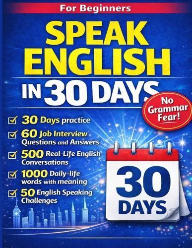 Speak English in 30 Days Fluently: Learn Everyday English, Practice Real Conversations, Think in English & Speak Confidently Without Grammar Stress