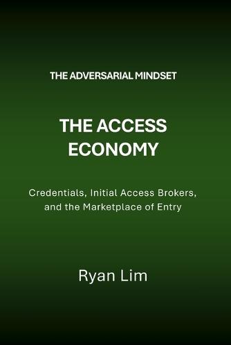 The Adversarial Mindset: The Access Economy: Credentials, Initial Access Brokers, and the Marketplace of Entry