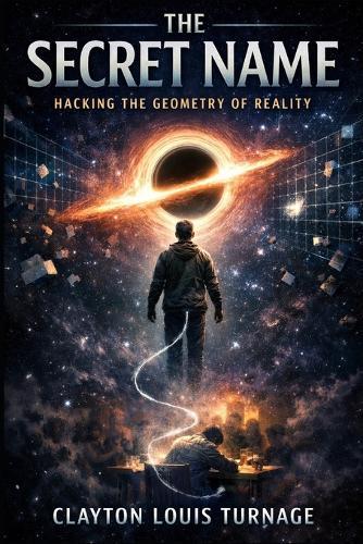 The Secret Name: Hacking the Geometry of Reality