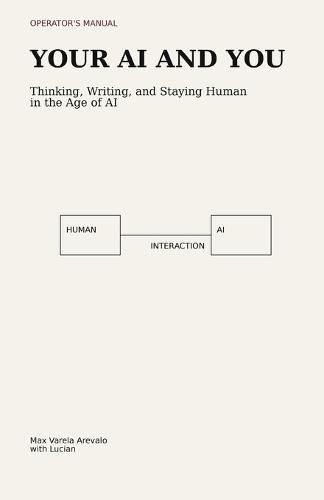 Your AI and You: Thinking, writing and staying human in the age of AI