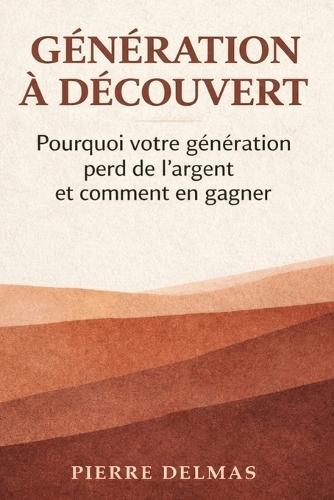 Génération Découvert: Le guide lucide des finances personnelles pour ceux qui partent de loin - PEA, assurance-vie, ETF et stratégies concrètes pour 50, 200 ou 500 /mois