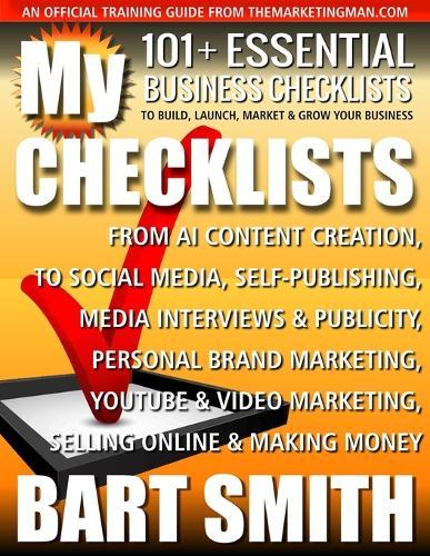 My Checklists: 101+ Essential Business Checklists To Build, Launch, Market & Grow Your Business