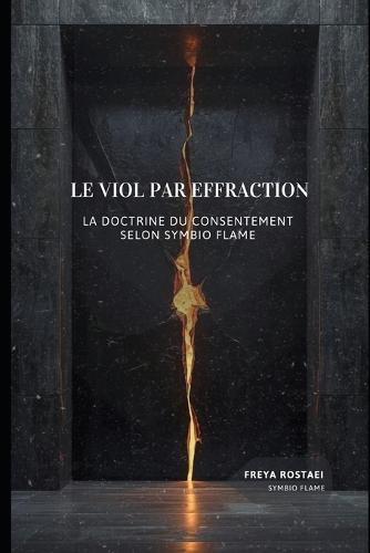 Le Viol Par Effraction: LA DOCTRINE DU CONSENTEMENT selon Symbio Flame