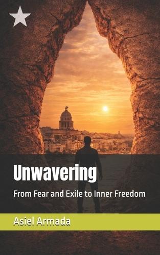 Unwavering: From Fear and Exile to Inner Freedom