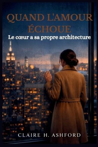Quand l'Amour Échoue: Le coeur a sa propre architecture