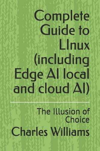 Complete Guide to LInux (including Edge AI local and cloud AI): The Illusion of Choice