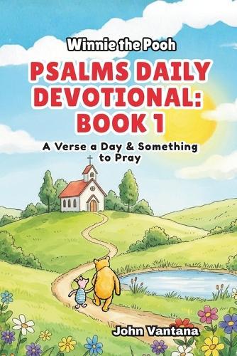Psalms Daily Devotional: Book 1: With Winnie-the-Pooh: A Verse A Day & Something To Pray: Days 1-30 (6x9)