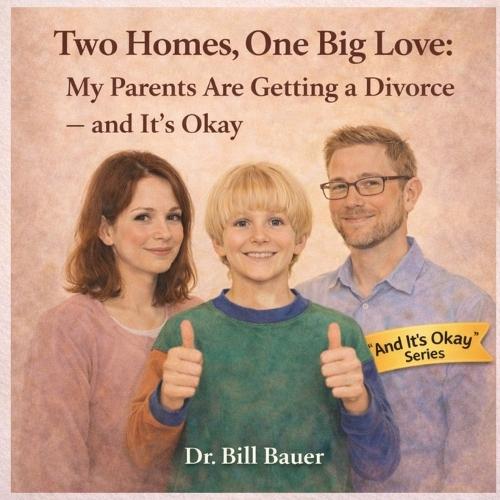 Two Homes, One Big Love: My Parents Are Getting a Divorce-and It's Okay: A Gentle Story to Help Children Understand Divorce, Big Feelings, and Family Change