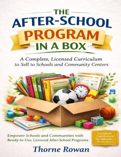 The After-School Program in a Box: A Complete, Licensed Curriculum to Sell to Schools and Community Centers