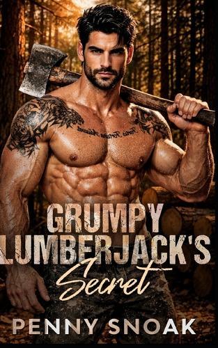 Grumpy Lumberjack's Secret: A Small-Town Forced-Proximity Secret Baby Romance