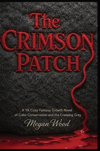 The Crimson Patch: A YA Cozy Fantasy Growth Novel of Color Conservation and the Creeping Grey
