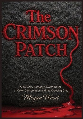 The Crimson Patch: A YA Cozy Fantasy Growth Novel of Color Conservation and the Creeping Grey