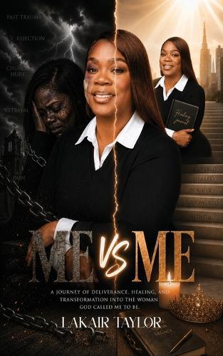 Me Vs Me: A Journey of Deliverance, Healing, and Transformation Into The Woman God Called Me To Be