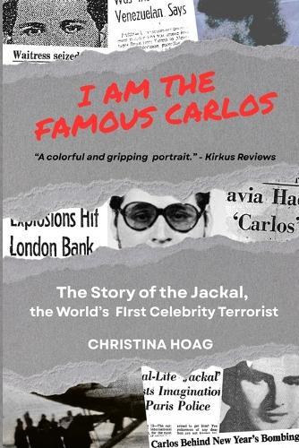 I Am the Famous Carlos: The Story of the Jackal, the World's First Celebrity Terrorist