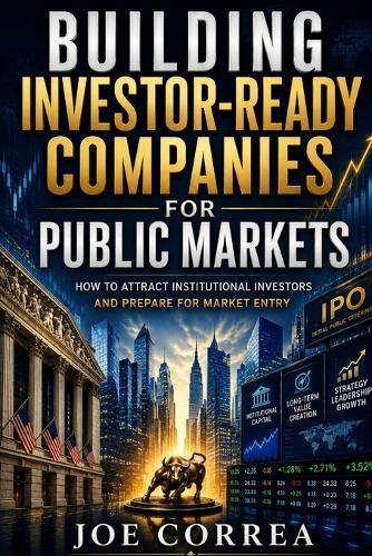 Building Investor-Ready Companies for Public Markets: How to Attract Institutional Investors and Prepare for Market Entry