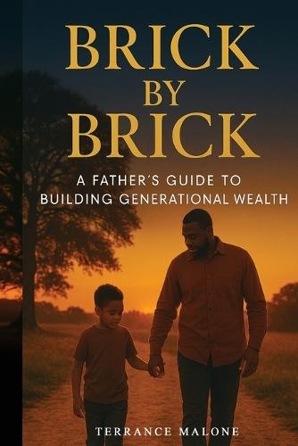 Brick by Brick: A Father's Guide to Building Generational Wealth
