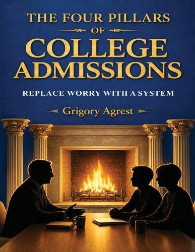 The Four Pillars of College Admissions Replace Worry with a System