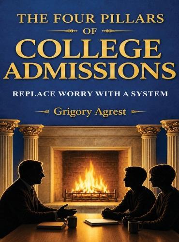 The Four Pillars of College Admissions Replace Worry with a System