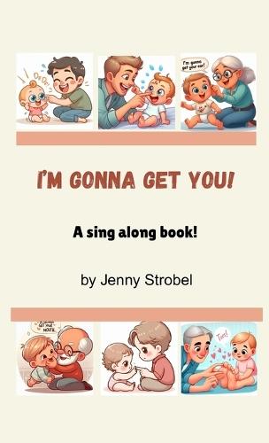 I'm Gonna Get You: A Sing Along Book