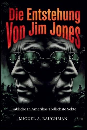Die Entstehung Von Jim Jones: Einblicke In Amerikas Tödlichste Sekte