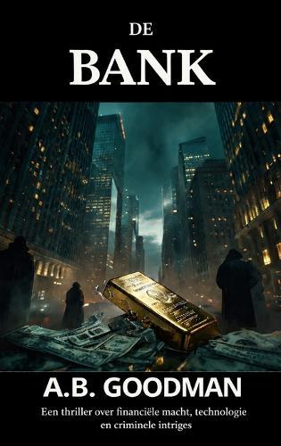 De Bank: Een thriller over financiële macht, technologie en criminele intriges