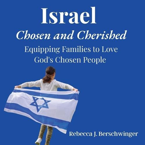 Israel: Chosen and Cherished: Equipping Families to Love God's Chosen People