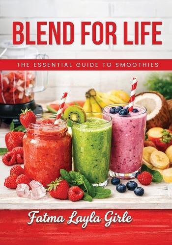 Blend for Life: The essential guide to smoothies