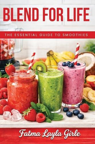 Blend for Life: The essential guide to smoothies