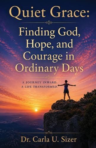 Quiet Grace: Finding God, Hope, and Courage in Ordinary Days