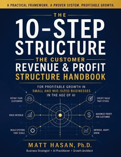 The Customer Revenue & Profit Structure Handbook: The 10-Step Structure