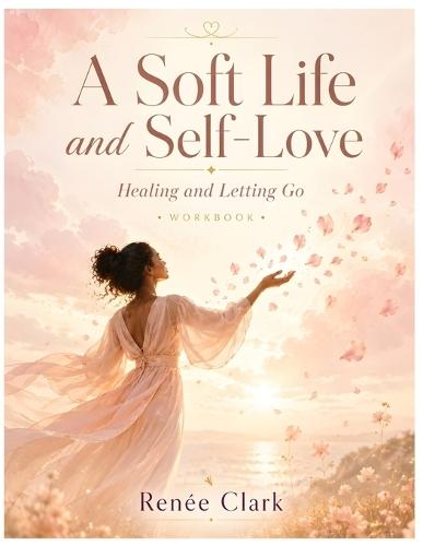 Soft Life Affirmations: A Daily Journal for Peace, Ease, and Self-Love