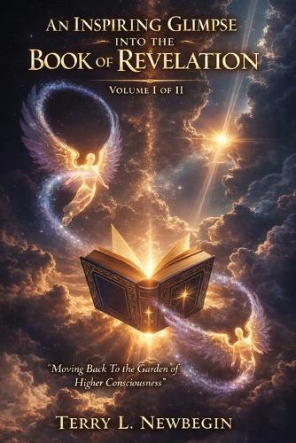 An Inspiring Glimpse into the Book of Revelation: Moving Back to the Garden of Higher Consciousness Volume II