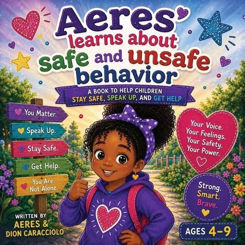 Aeres learns about Safe and Unsafe Behavior: A Book to Help Children Stay Safe, Speak Up, and get Help