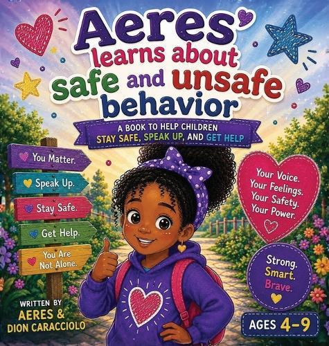 Aeres learns about Safe and Unsafe Behavior: A Book to Help Children Stay Safe, Speak Up, and get Help