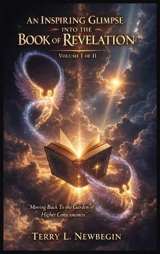 An Inspiring Glimpse into the Book of Revelation: Moving Back to the Garden of Higher Consciousness Volume II