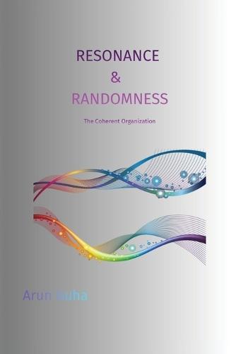 Resonance & Randomness: The Coherent Organization