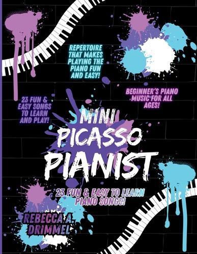 Mini Picasso Pianist: 23 Fun & Easy to Learn Piano Songs!