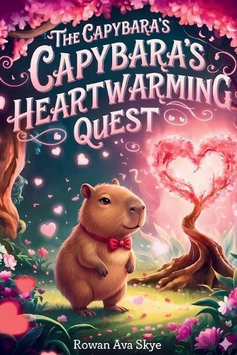 The Capybara's Heartwarming Quest: A Magical Tale of Friendship, Courage, and a Little Capybara's Open Heart