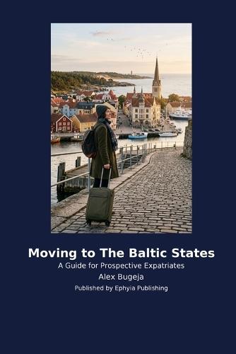 Moving to The Baltic States: A Guide for Prospective Expatriates