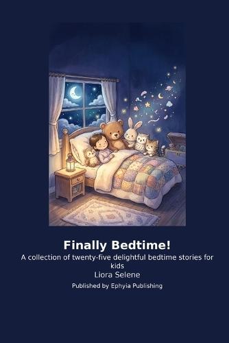 Finally Bedtime!: A collection of twenty-five delightful bedtime stories for kids