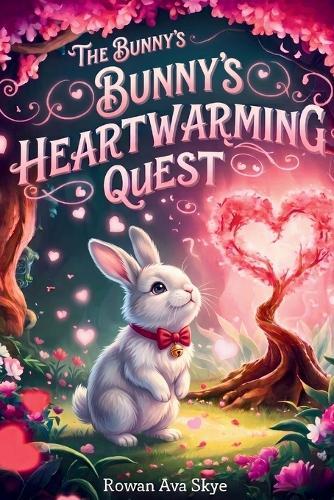 The Bunny's Heartwarming Quest: A Magical Tale of Gentle Love and Deep Friendship