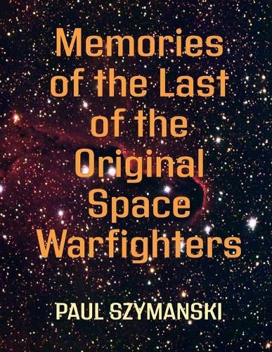 Memories of the Last of the Original Space Warfighters: How to Fight and Win Space Wars!