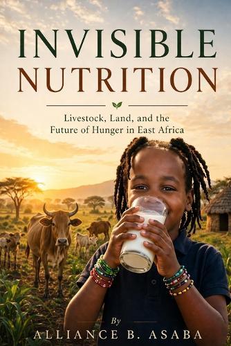 Invisible Nutrition: Livestock, Land, and the Future of Hunger in East Africa
