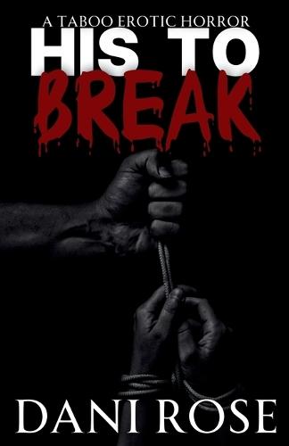 His To Break: A Taboo Erotic Horror