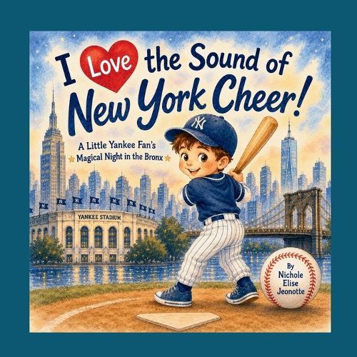 I Love the Sound of New York Cheer!: A Little Yankee Fan's Magical Night in the Bronx