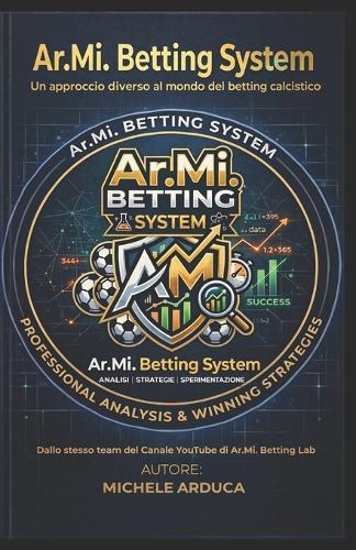 Ar.Mi. Betting System: Un approccio diverso al mondo del betting calcistico