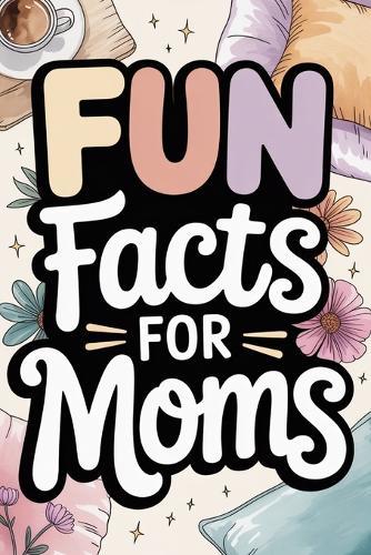 Fun Facts for Moms