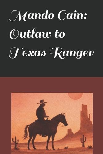 Mando Cain: Outlaw to Texas Ranger