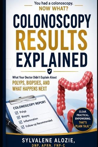Colonoscopy Results, Explained: What Your Doctor Didn't Explain About Polyps, Biopsies, and What Happens Next