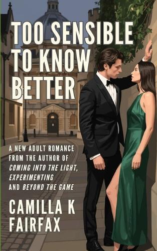 Too Sensible To Know Better: A Steamy New Adult Romance